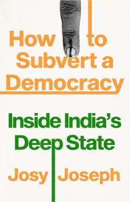 How to Subvert a Democracy: A History of India’s Deep State