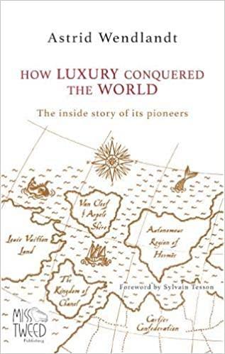 How Luxury Conquered the World: The Inside Story of its Pioneers