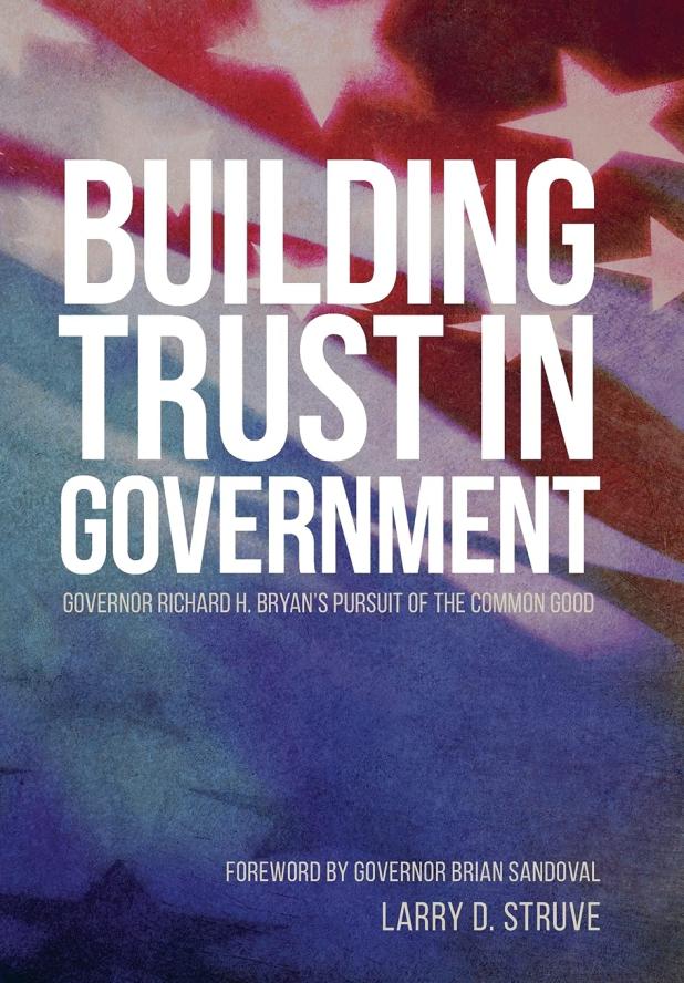 BUILDING TRUST IN GOVERNMENT: GOVERNOR RICHARD H. BRYAN’S PURSUIT OF THE COMMON GOOD