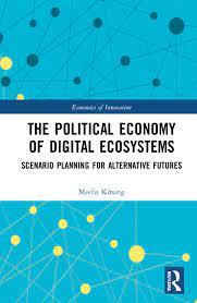 THE POLITICAL ECONOMY OF DIGITAL ECOSYTEMS: SCENARIO PLANNING FOR ALTERNATIVE FUTURES
