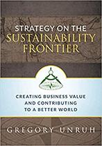 Strategy on the Sustainability Frontier: Creating Business Value and Contributing to a Better World