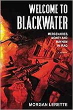 Welcome to Blackwater: Mercenaries, Money and Mayhem in Iraq