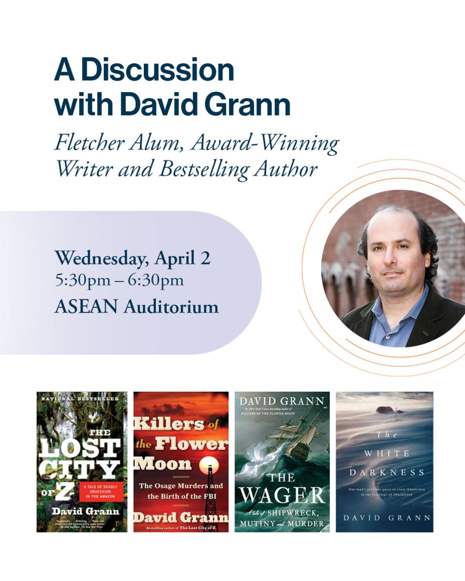 A graphic which include a photo of David Grann and photos of his four books and the text, "A Discussion with David Grann, Fletcher Alum, Award-Winning Writer and Bestselling Author. Wednesday, April 2, 5:30 p.m.- 6:30 p.m., ASEAN Auditorium"