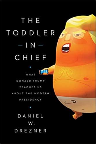 Toddler in Chief: What Donald Trump Teaches Us About the Modern Presidency