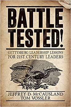 Battle Tested! Gettysburg Leadership Lessons for 21st Century Leaders