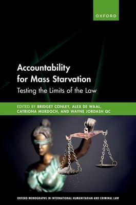 Accountability for Mass Starvation: Testing the Limits of the Law  