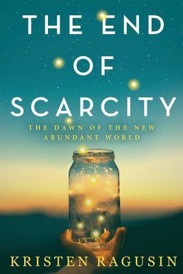 The End of Scarcity: The Dawn of the New Abundant World