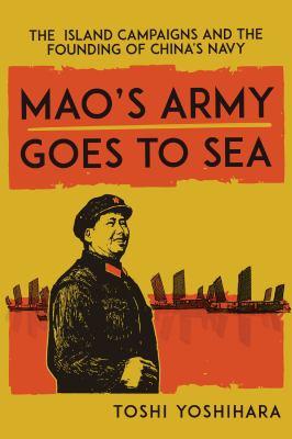 Mao’s Army Goes to Sea: The Island Campaigns and the Founding of China’s Navy Toshi Yoshihara, F04