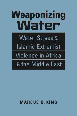 Weaponizing Water: Water Stress & Islamic Extremist Violence in Africa & the Middle East 