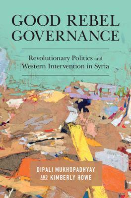 Good Rebel Governance: Revolutionary Politics and Western Intervention in Syria 