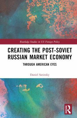 Creating the Post-Soviet Russian Economy: Through American Eyes