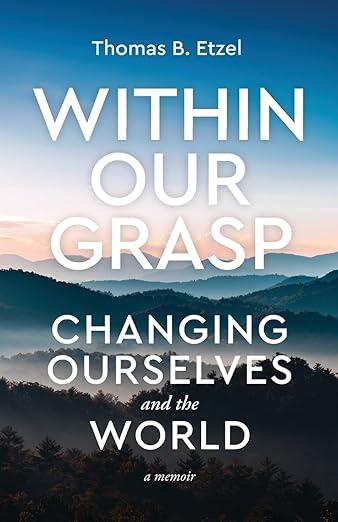 Within Our Grasp: Changing Ourselves and the World