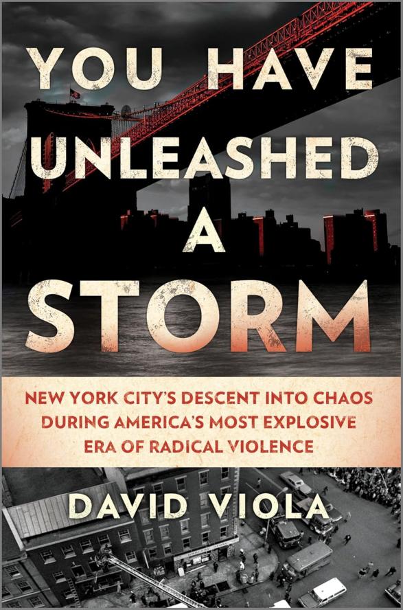 You Have Unleashed a Storm: New York City’s Descent Into Chaos During America’s Most Explosive Era of Radical Violence